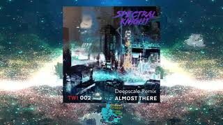 Almost There By Spectral Knight - (Deepscale Remix)